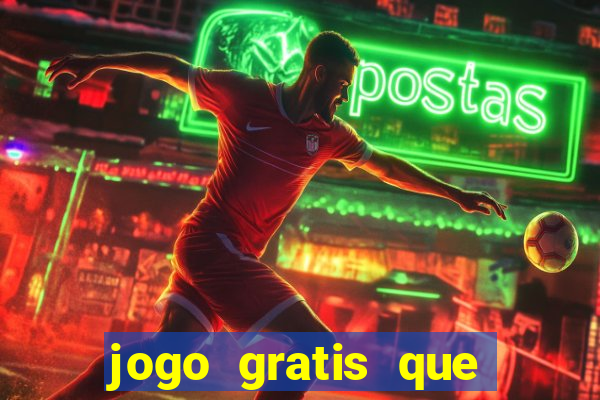 jogo gratis que ganha dinheiro